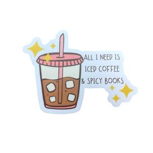 All I Need is Iced Coffee and Spicy Books Sticker Book Lover Dark Romance